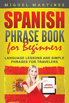portada Spanish Phrase Book for Beginners: Language Lessons and Simple Phrases for Travelers (en Inglés)
