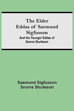 portada The Elder Eddas of Saemund Sigfusson; And the Younger Eddas of Snorre Sturleson (en Inglés)