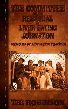portada The Committee for the Reburial of Liver-eating Johnston: Memoirs of a Dyslexic Teacher (in English)