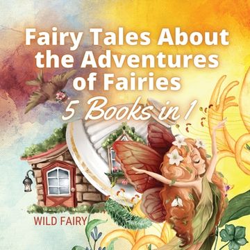 portada Fairy Tales About the Adventures of Fairies: 5 Books in 1 (in English)