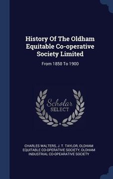 portada History Of The Oldham Equitable Co-operative Society Limited: From 1850 To 1900