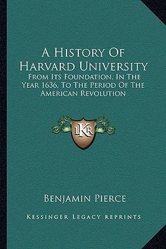 portada a history of harvard university: from its foundation, in the year 1636, to the period of the american revolution (en Inglés)