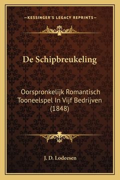 portada De Schipbreukeling: Oorspronkelijk Romantisch Tooneelspel In Vijf Bedrijven (1848)