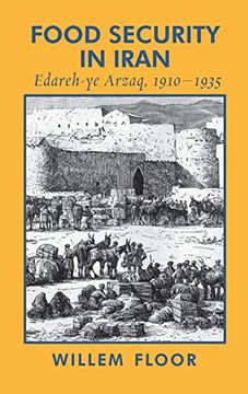 portada Food Security in Iran: Edareh-Ye Arzaq, 1910-1935 (en Inglés)