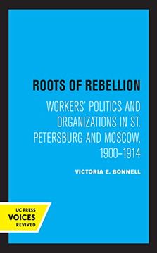 portada Roots of Rebellion: Workers'Politics and Organizations in st. Petersburg and Moscow, 1900-1914