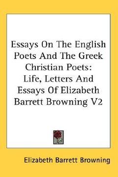 portada essays on the english poets and the greek christian poets: life, letters and essays of elizabeth barrett browning v2 (en Inglés)