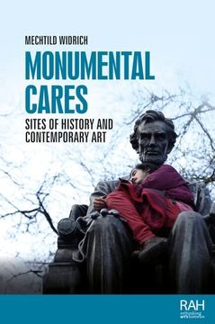 portada Monumental Cares: Sites of History and Contemporary art (Rethinking Art'S Histories) (en Inglés)