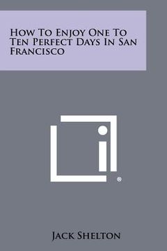 portada how to enjoy one to ten perfect days in san francisco (in English)