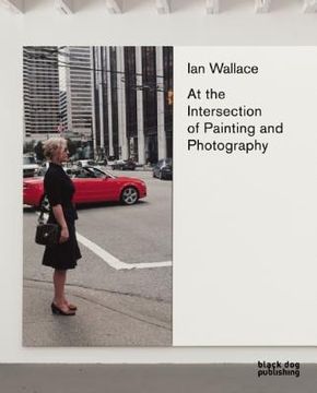portada Ian Wallace: At the Intersection of Painting and Photography (en Inglés)
