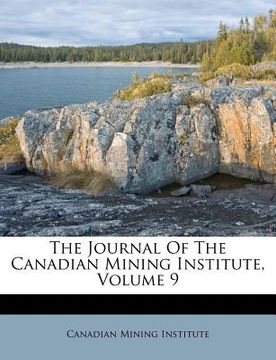 portada the journal of the canadian mining institute, volume 9 (en Inglés)