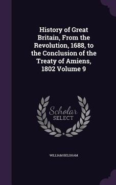 portada History of Great Britain, From the Revolution, 1688, to the Conclusion of the Treaty of Amiens, 1802 Volume 9 (en Inglés)