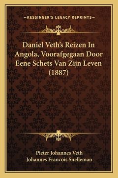 portada Daniel Veth's Reizen In Angola, Voorafgegaan Door Eene Schets Van Zijn Leven (1887)