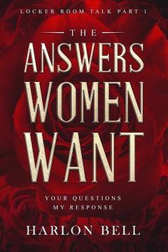 portada The Answers Women Want: Your Questions My Response (Locker Room Talk Part 1) (in English)
