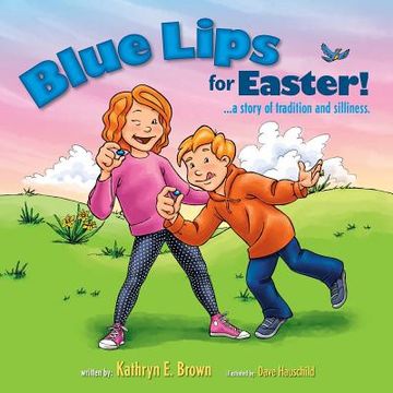 portada Blue Lips for Easter!: A Story of Tradition and Silliness. (en Inglés)