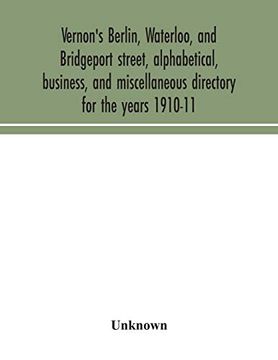portada Vernon'S Berlin, Waterloo, and Bridgeport Street, Alphabetical, Business, and Miscellaneous Directory for the Years 1910-11 (en Inglés)