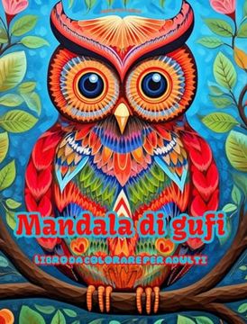 portada Mandala di gufi Libro da colorare per adulti Disegni antistress per incoraggiare la creatività: Immagini mistiche di gufi per alleviare lo stress e ri (en Italiano)