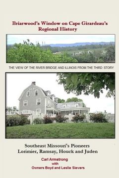 portada Briarwood's Window on Cape Girardeau's Regional History: Missouri's Lorimier, Ramsay, Houck and Juden Pioneers (en Inglés)