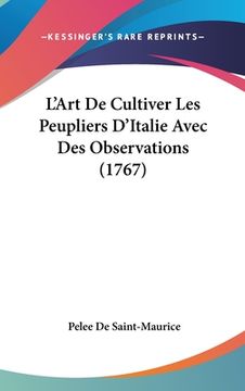 portada L'Art De Cultiver Les Peupliers D'Italie Avec Des Observations (1767) (en Francés)