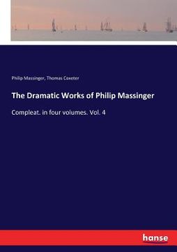 portada The Dramatic Works of Philip Massinger: Compleat. in four volumes. Vol. 4
