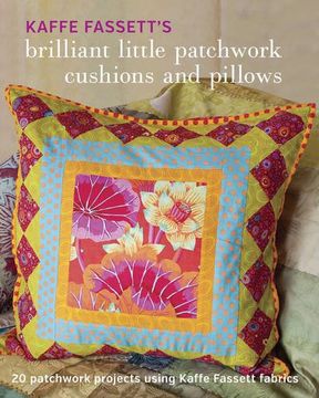 Kaffe Fassett's Brilliant Little Patchwork Cushions and Pillows: 20 patchwork projects using Kaffe Fassett fabrics (en Inglés)