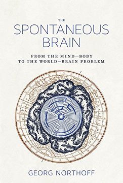 portada The Spontaneous Brain: From the Mind–Body to the World–Brain Problem (The mit Press) (en Inglés)