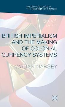 portada British Imperialism and the Making of Colonial Currency Systems (en Inglés)