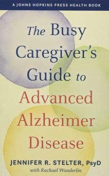 portada The Busy Caregiver'S Guide to Advanced Alzheimer Disease (a Johns Hopkins Press Health Book) 