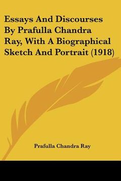 portada essays and discourses by prafulla chandra ray, with a biographical sketch and portrait (1918) (en Inglés)