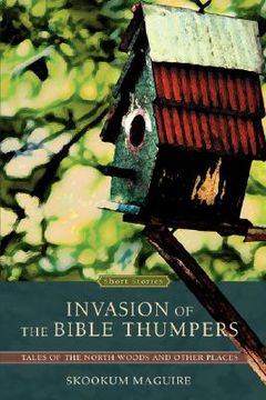portada invasion of the bible thumpers: tales of the north woods and other places (in English)