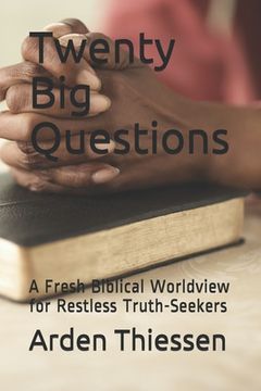 portada Twenty Big Questions: A Fresh Biblical Worldview for Restless Truth-Seekers (en Inglés)