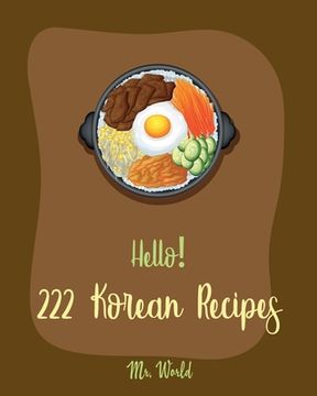 portada Hello! 222 Korean Recipes: Best Korean Cookbook Ever For Beginners [Book 1] (en Inglés)
