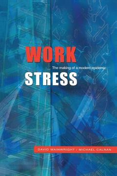 portada Work Stress: The Making of a Modern Epidemic (en Inglés)