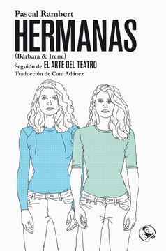portada Hermanas (Bárbara & Irene), Seguido de el Arte del Teatro (Libros Robados) (in Spanish)