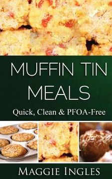 portada Muffin Tin Meals: : Quick, Clean and PFOA-Free (en Inglés)