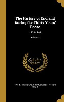 portada The History of England During the Thirty Years' Peace: 1816-1846; Volume 2 (en Inglés)