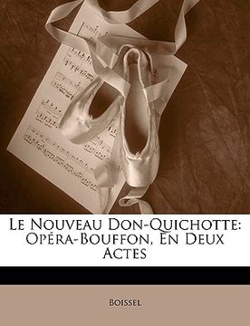 portada Le Nouveau Don-Quichotte: Opéra-Bouffon, En Deux Actes (en Francés)