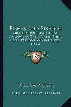 portada fishes and fishing: artificial breeding of fish, anatomy of their senses, their loves, passions and intellects (1858) (en Inglés)