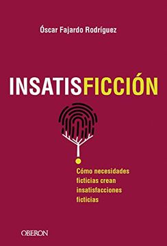 portada Insatisficción: Cómo Necesidades Ficticias Crean Insatisfacciones Ficticias (Libros Singulares)