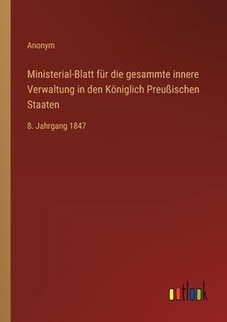 portada Ministerial-Blatt für die gesammte innere Verwaltung in den Königlich Preußischen Staaten: 8. Jahrgang 1847 (in German)