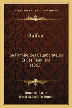 portada Buffon: Sa Famille, Ses Callaborateurs Et Ses Familiers (1863) (en Francés)