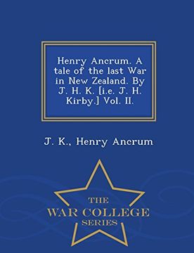 portada Henry Ancrum. A tale of the last War in New Zealand. By J. H. K. [i.e. J. H. Kirby.] Vol. II. - War College Series