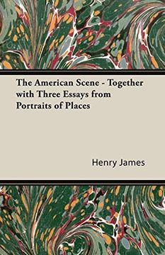 portada The American Scene - Together With Three Essays From Portraits of Places 