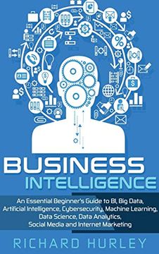 portada Business Intelligence: An Essential Beginner's Guide to bi, big Data, Artificial Intelligence, Cybersecurity, Machine Learning, Data Science, Data Analytics, Social Media and Internet Marketing (in English)
