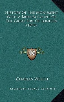 portada history of the monument with a brief account of the great fire of london (1893) (en Inglés)