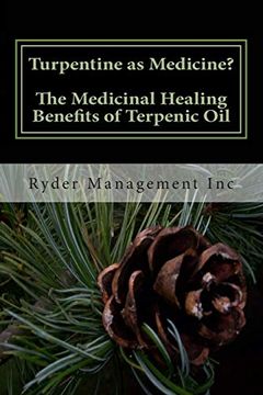 portada Turpentine as Medicine? The Medicinal Healing Benefits of Terpenic oil (en Inglés)