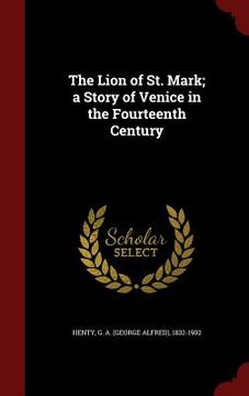 portada The Lion of St. Mark; a Story of Venice in the Fourteenth Century (in English)