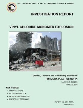 portada Investigation Report: Vinyl Chloride Monomer Explosion: (5 Dead, 3 Injured, and Community Evacuated) (en Inglés)