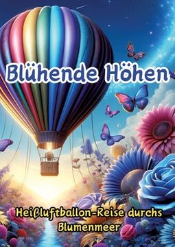 portada Blühende Höhen: Heißluftballon-Reise durchs Blumenmeer (en Alemán)