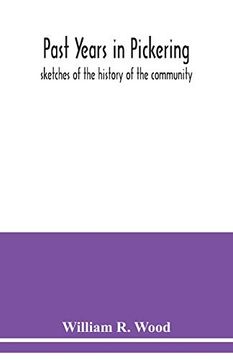 portada Past Years in Pickering: Sketches of the History of the Community (en Inglés)