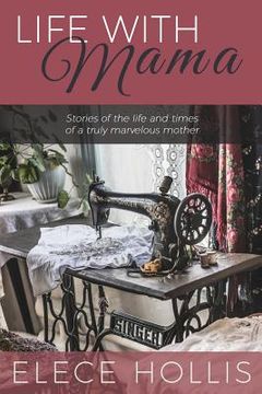 portada Life with Mama: Stories of the life and times of a truly marvelous mother